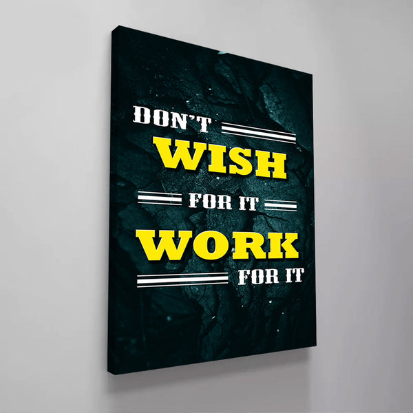 Don't wish for it Work For It